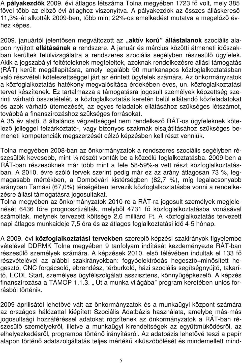 A január és március közötti átmeneti időszakban kerültek felülvizsgálatra a rendszeres szociális segélyben részesülő ügyfelek.