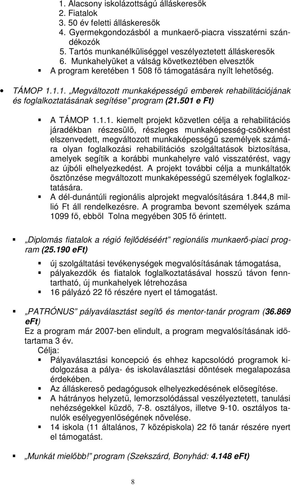 508 fő támogatására nyílt lehetőség. TÁMOP 1.