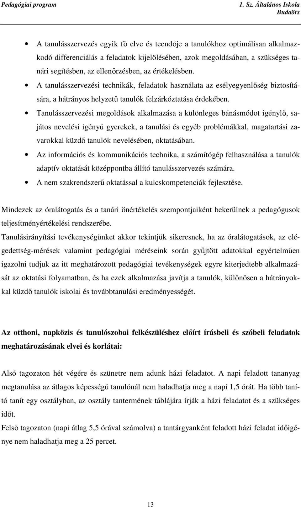 Tanulásszervezési megoldások alkalmazása a különleges bánásmódot igénylı, sajátos nevelési igényő gyerekek, a tanulási és egyéb problémákkal, magatartási zavarokkal küzdı tanulók nevelésében,