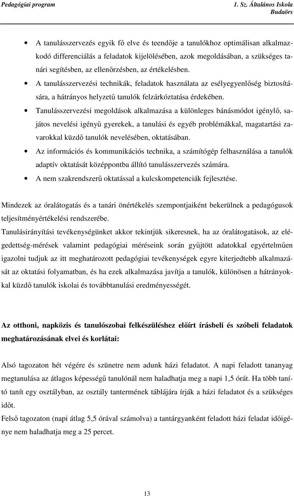 Tanulásszervezési megoldások alkalmazása a különleges bánásmódot igénylı, sajátos nevelési igényő gyerekek, a tanulási és egyéb problémákkal, magatartási zavarokkal küzdı tanulók nevelésében,