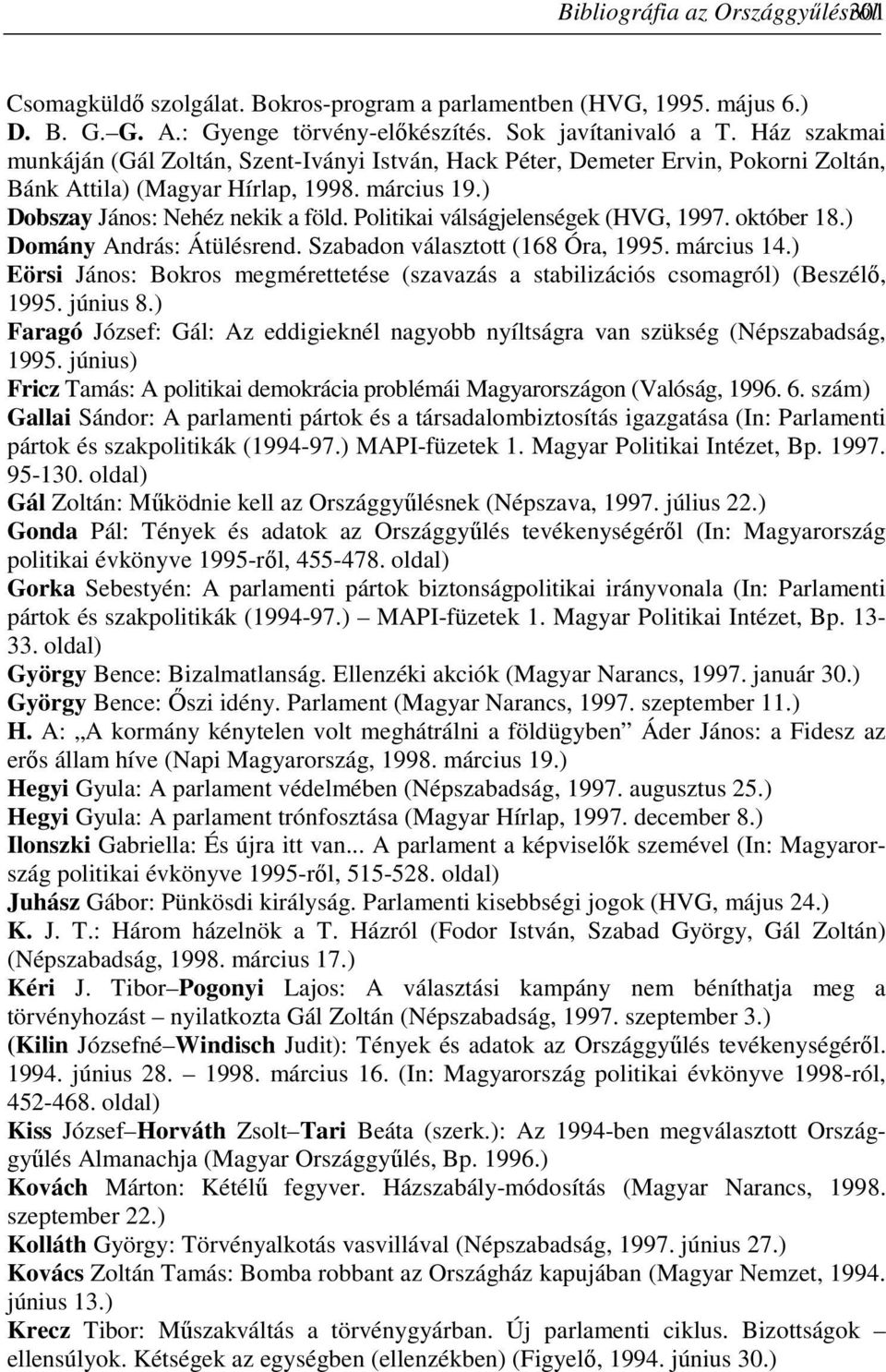 Politikai válságjelenségek (HVG, 1997. október 18.) Domány András: Átülésrend. Szabadon választott (168 Óra, 1995. március 14.