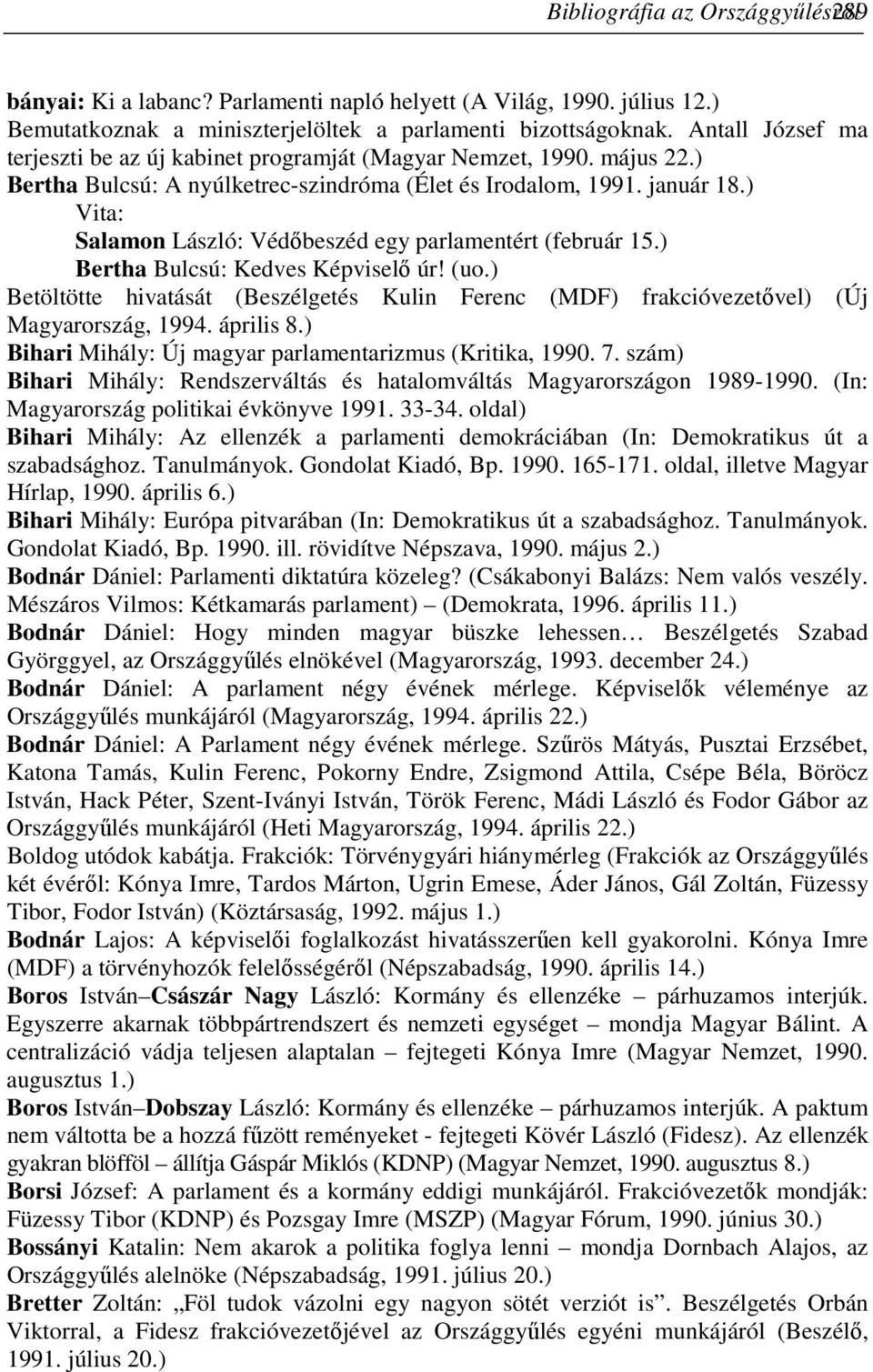 ) Vita: Salamon László: Védıbeszéd egy parlamentért (február 15.) Bertha Bulcsú: Kedves Képviselı úr! (uo.