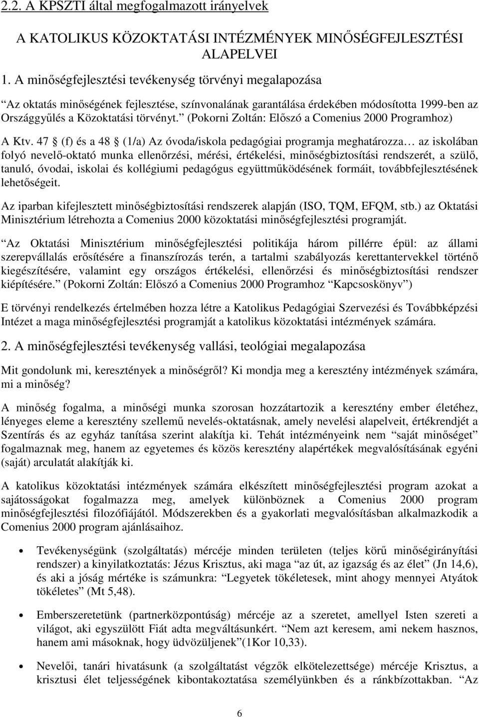 (Pokorni Zoltán: Elıszó a Comenius 2000 Programhoz) A Ktv.