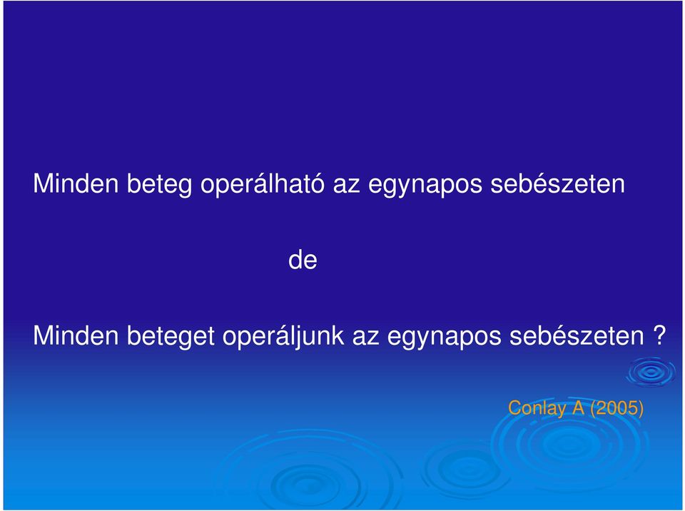 Minden beteget operáljunk az
