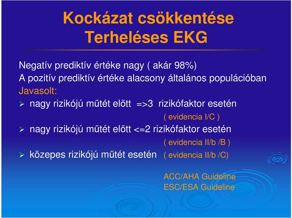 rizikófaktor esetén ( evidencia I/C ) nagy rizikójú műtét előtt <=2 rizikófaktor esetén (