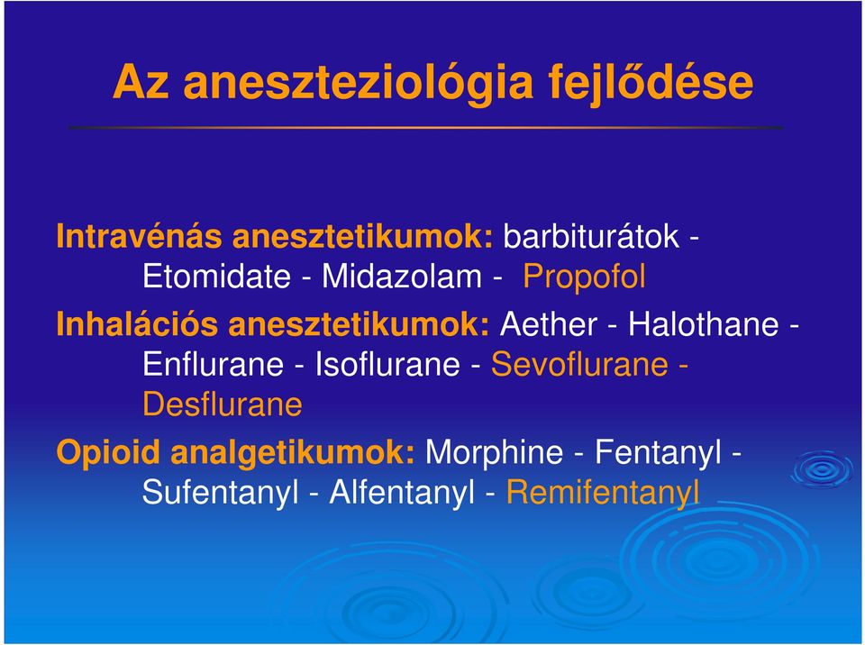 Halothane - Enflurane - Isoflurane - Sevoflurane - Desflurane Opioid