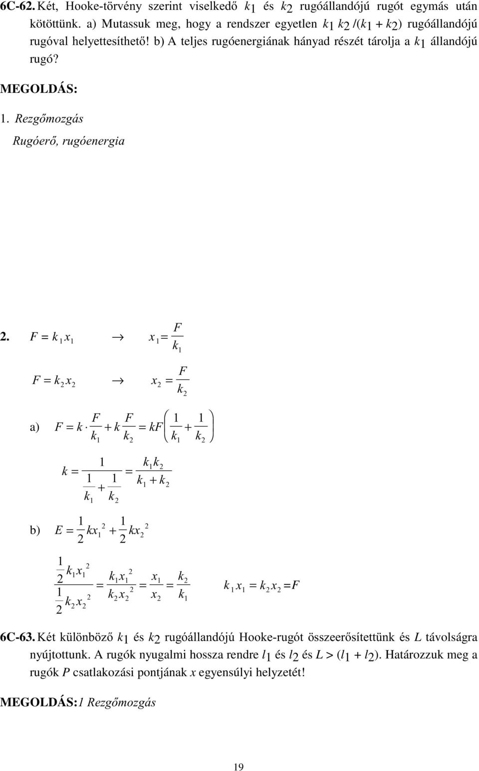 tárolja a k1 állandójú rugó? 1. 5H]J]Ji 5XJyHUUXJyHQHUJLD 2. F k x a + + + + b ( + k F 6C-63.