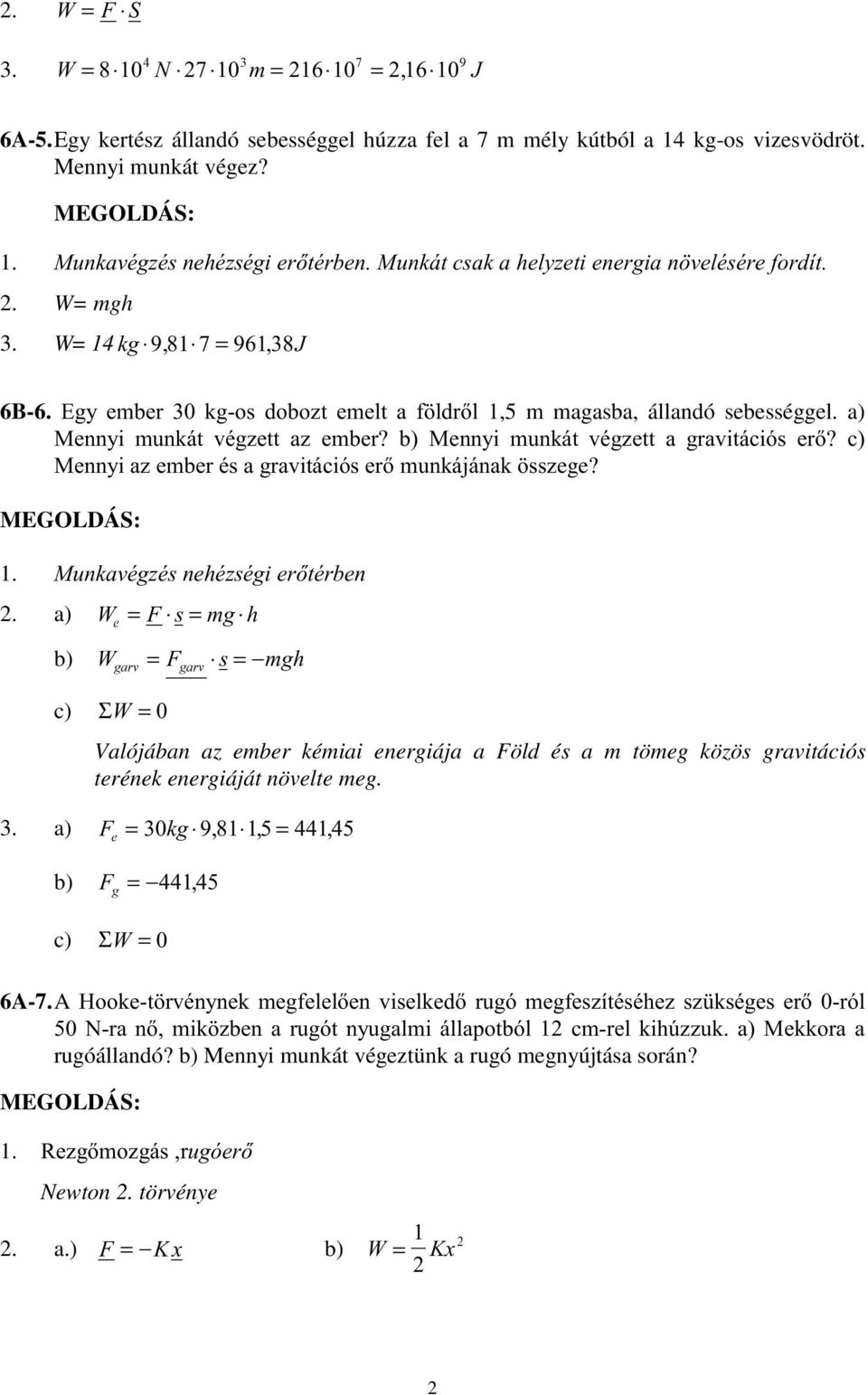 a H J b J JDUY c Σ JDUY alójában az ember kémiai energiája a Föld és a m tömeg közös gravitációs terének energiáját növelte meg. 3. a H J b J c Σ 6A-7.