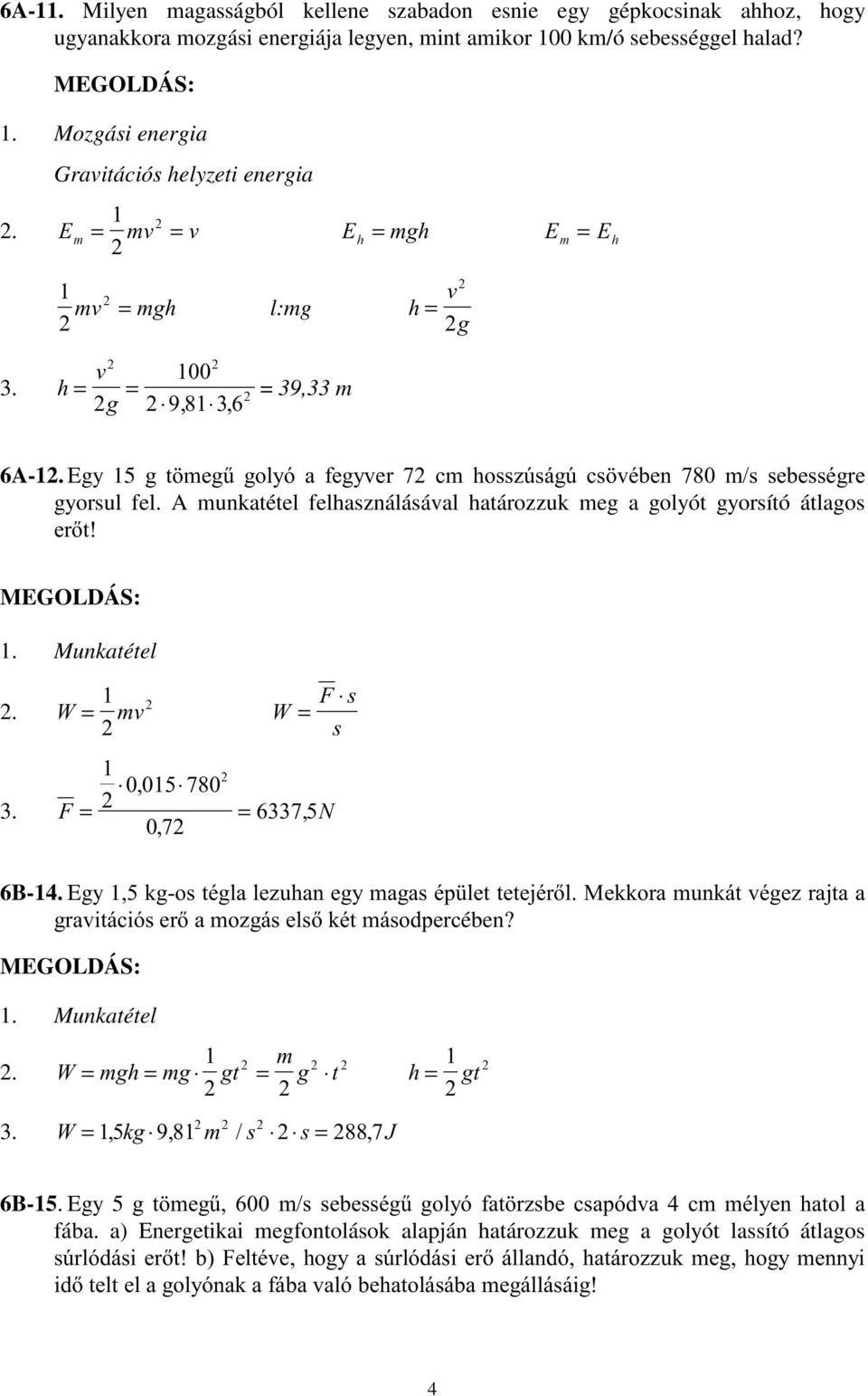 Munkatétel 2. Y 3. 1 6B-14. Egy 1JWpJODOH]XDQHJ\DJDpS OHWWHWHMpUO0HUDXQiWYpJH]UDMWDD JUDYLWiFLyHUD]JiHOpWiGSHUFében? 1. Munkatétel 2. J J JW J W 3. J - JW 6B-15.
