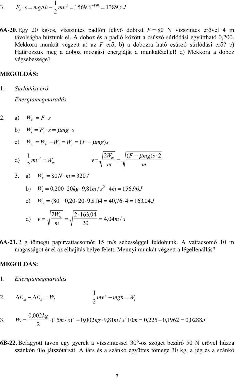6~UOyGiLHU Energiamegmaradás 2. a b µ J c µ J d Y v µ J 3. a 1 - b J - c - d Y 6A-21. 2 J WHJ& SDStUYDWWDFyW HEHpJJHO IHOGEXQ $ YDWWDFy magasságot ér el az elhajítás helye felett.