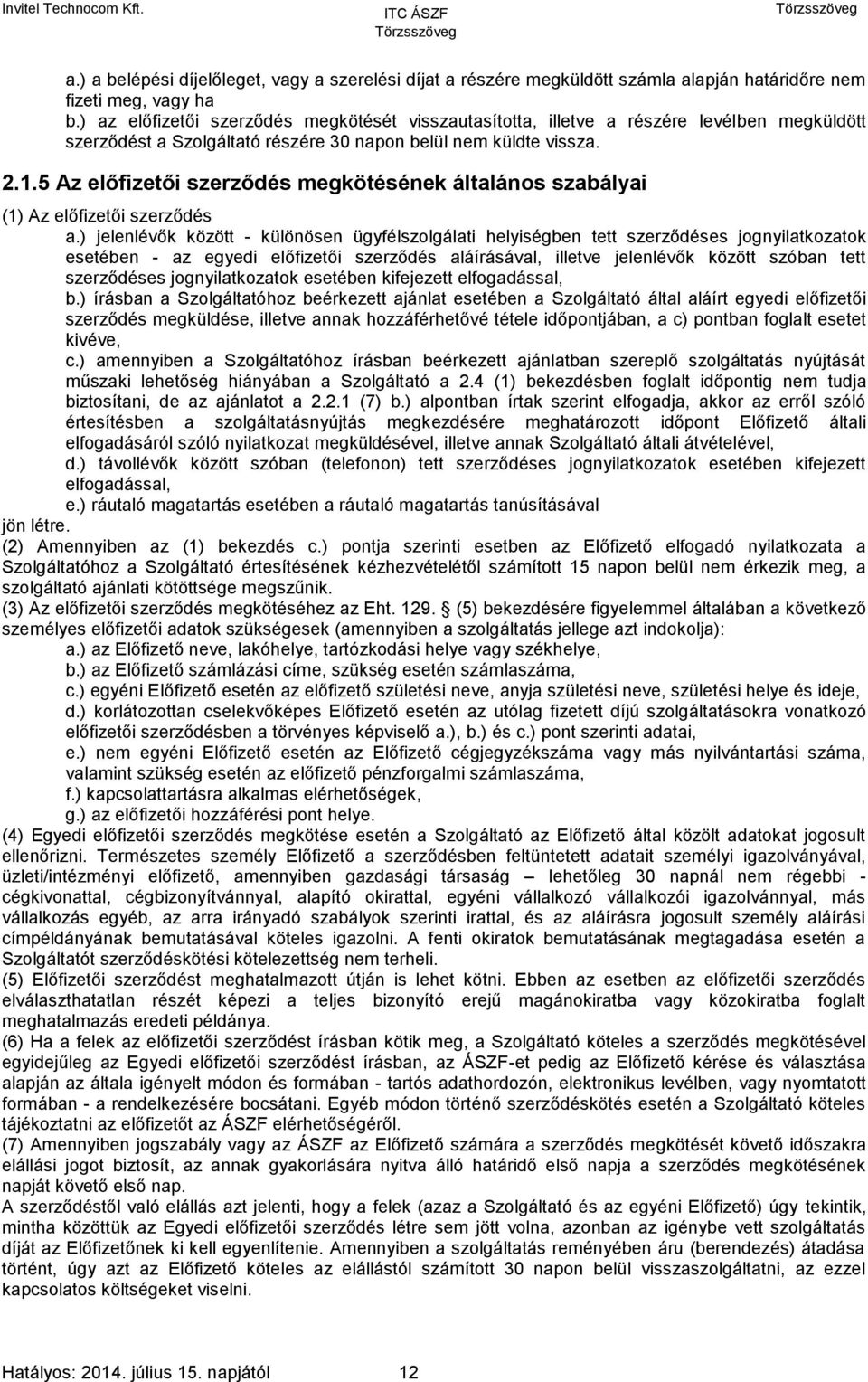 5 Az előfizetői szerződés megkötésének általános szabályai (1) Az előfizetői szerződés a.