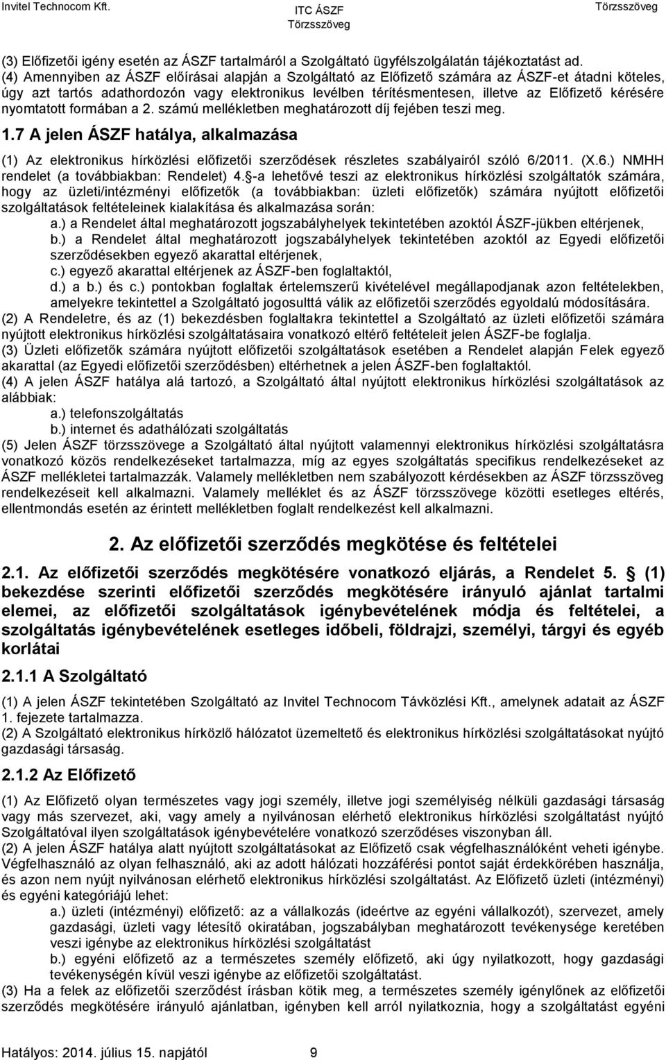 kérésére nyomtatott formában a 2. számú mellékletben meghatározott díj fejében teszi meg. 1.