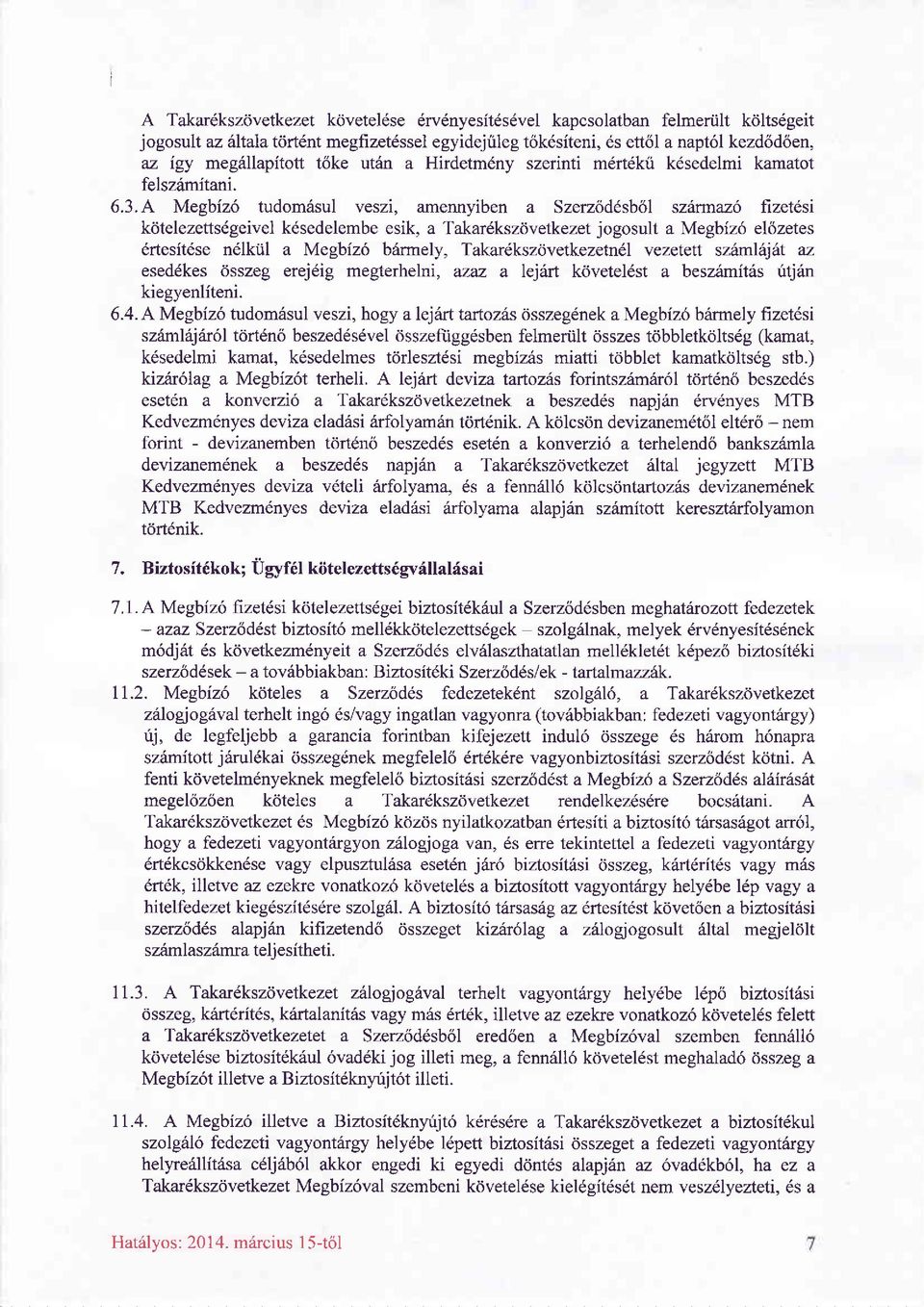 A Megbizd tudomäsul veszi, amennyiben a Szerzödösböl szärmaz1 fizetösi kötelezettsdgeivel kdsedelembesik, a Takardkszövetkezet jogosult a Megbiz!