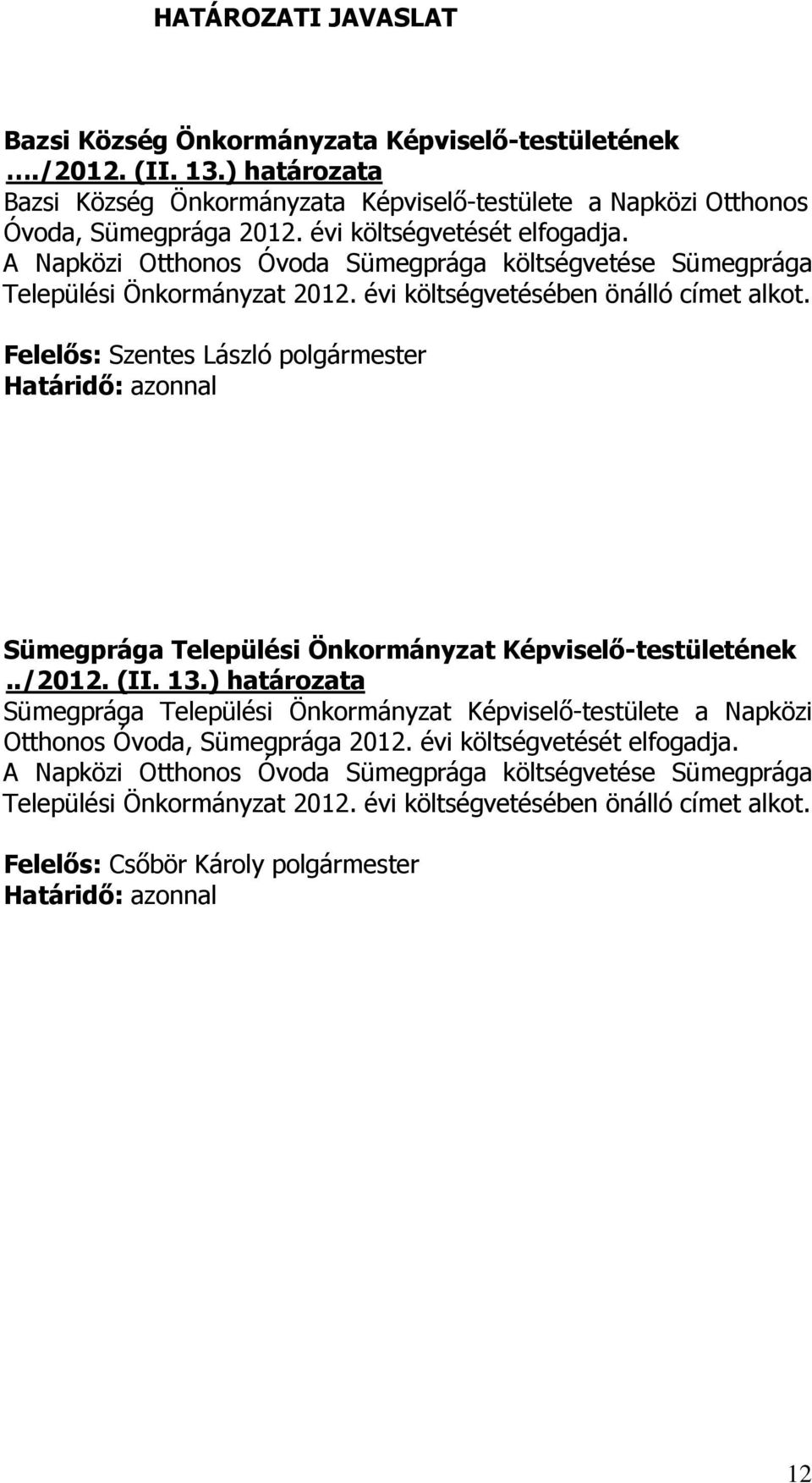 Felelős: Szentes László polgármester Határidő: azonnal Sümegprága Települési Önkormányzat Képviselő-testületének../2012. (II. 13.