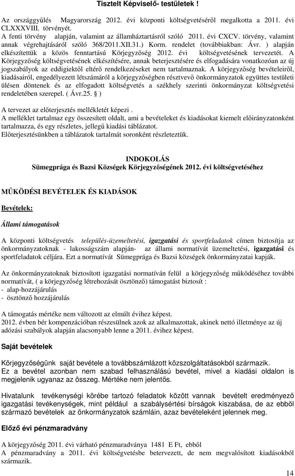 ) alapján elkészítettük a közös fenntartású Körjegyzőség 2012. évi költségvetésének tervezetét.