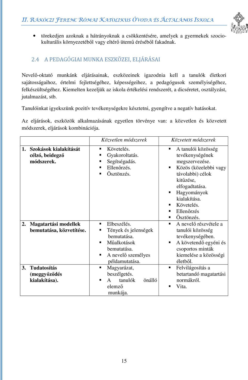 személyiségéhez, felkészültségéhez. Kiemelten kezeljük az iskola értékelési rendszerét, a dicséretet, osztályzást, jutalmazást, stb.