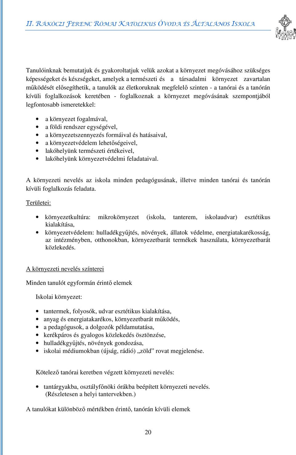 környezet fogalmával, a földi rendszer egységével, a környezetszennyezés formáival és hatásaival, a környezetvédelem lehetőségeivel, lakóhelyünk természeti értékeivel, lakóhelyünk környezetvédelmi