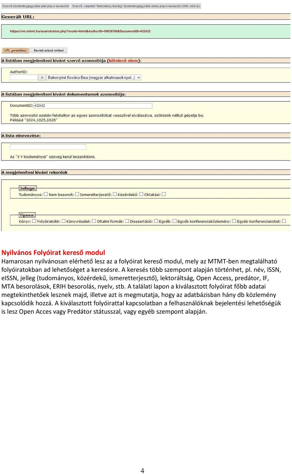 név, ISSN, eissn, jelleg (tudományos, közérdekű, ismeretterjesztő), lektoráltság, Open Access, predátor, IF, MTA besorolások, ERIH besorolás, nyelv, stb.