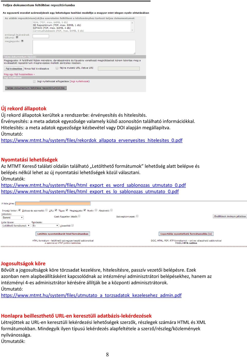 pdf Nyomtatási lehetőségek Az MTMT Kereső találati oldalán található Letölthető formátumok lehetőség alatt belépve és belépés nélkül lehet az új nyomtatási lehetőségek közül választani.