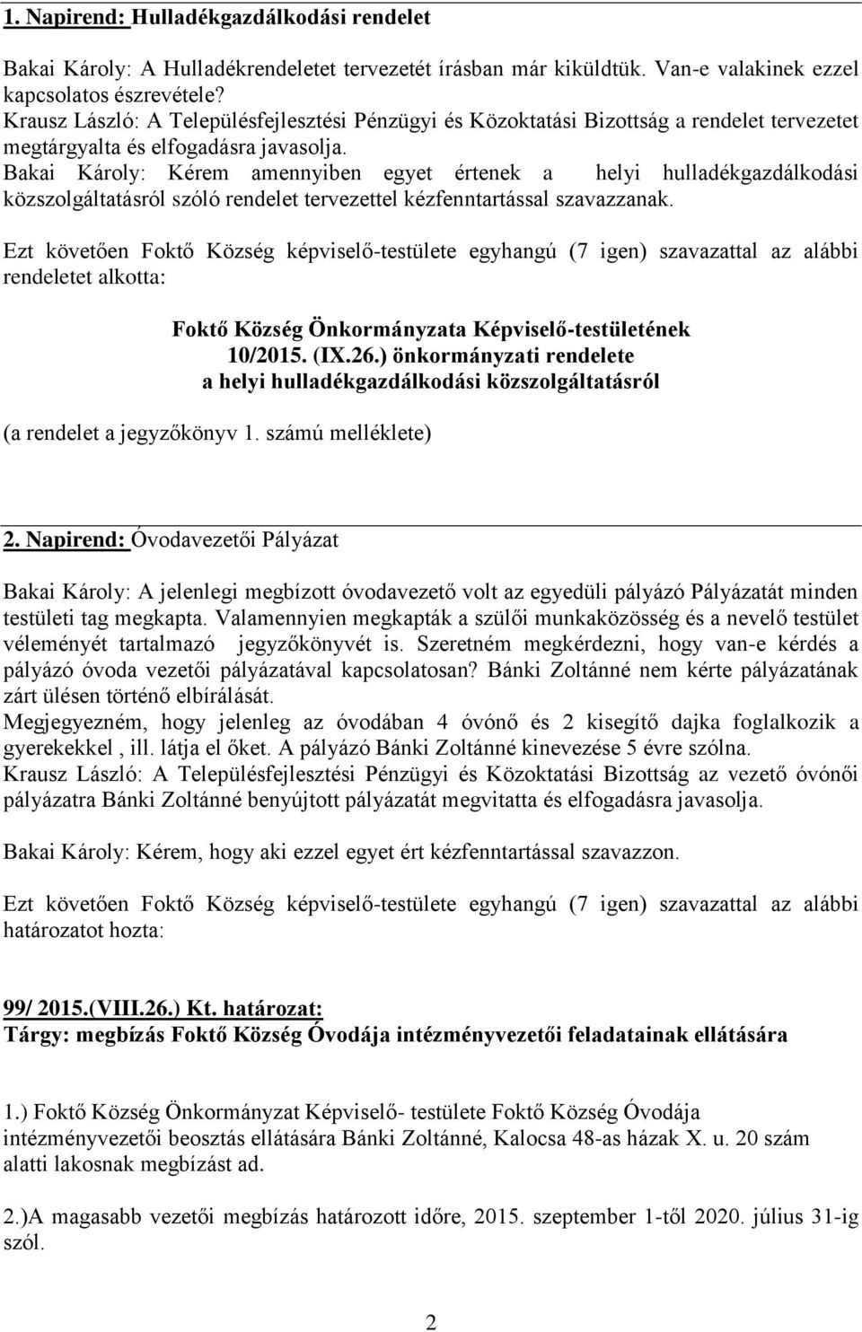 Bakai Károly: Kérem amennyiben egyet értenek a helyi hulladékgazdálkodási közszolgáltatásról szóló rendelet tervezettel kézfenntartással szavazzanak.