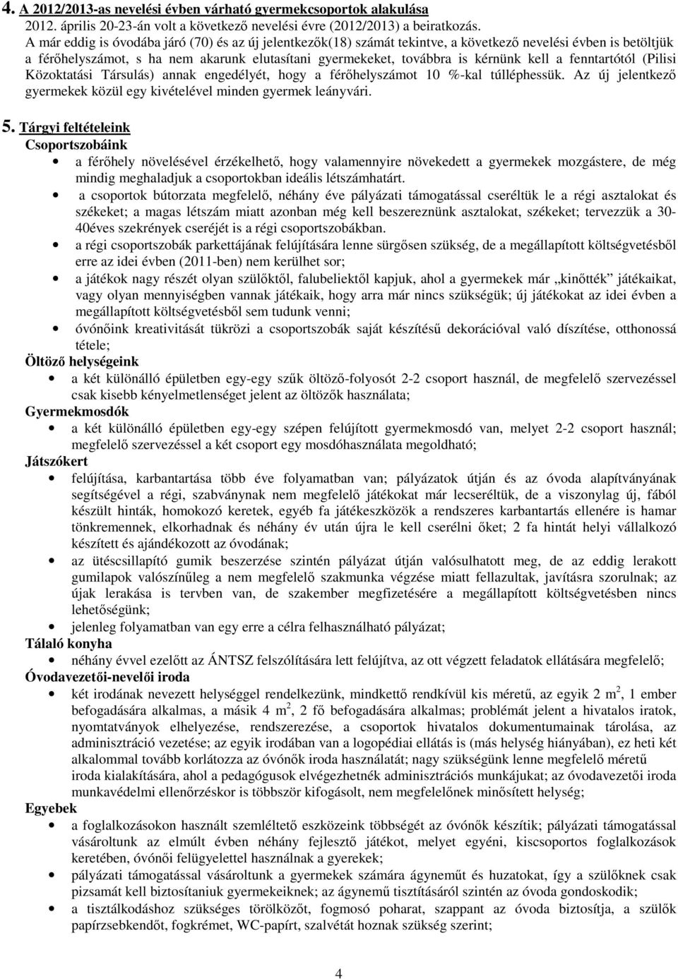 a fenntartótól (Pilisi Közoktatási Társulás) annak engedélyét, hogy a férőhelyszámot 10 %-kal túlléphessük. Az új jelentkező gyermekek közül egy kivételével minden gyermek leányvári. 5.