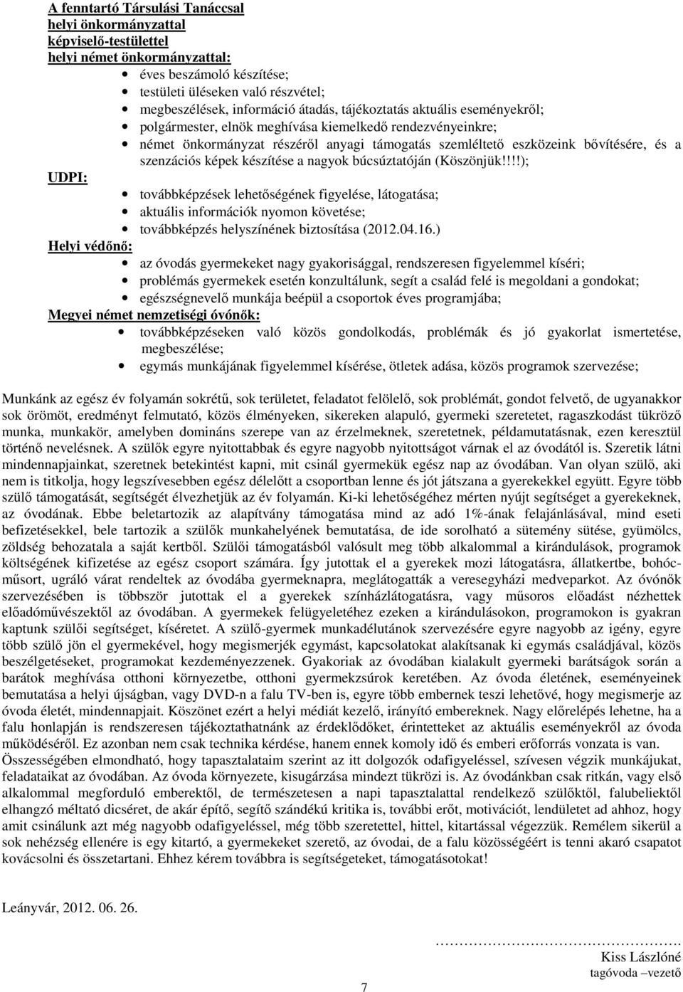 készítése a nagyok búcsúztatóján (Köszönjük!!!!); UDPI: továbbképzések lehetőségének figyelése, látogatása; aktuális információk nyomon követése; továbbképzés helyszínének biztosítása (2012.04.16.