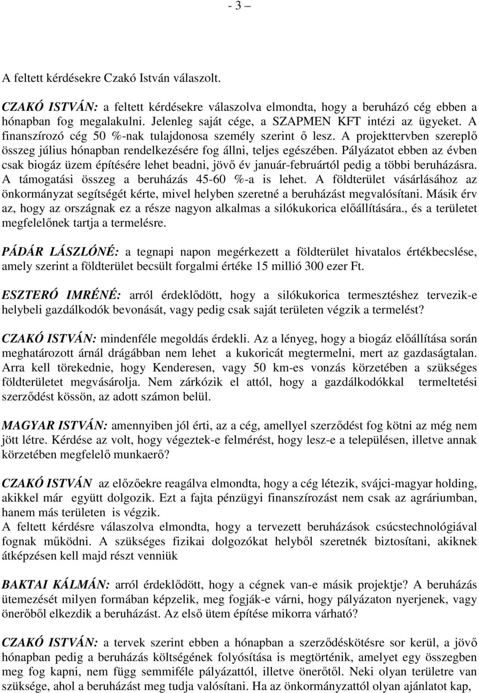 A projekttervben szereplı összeg július hónapban rendelkezésére fog állni, teljes egészében.