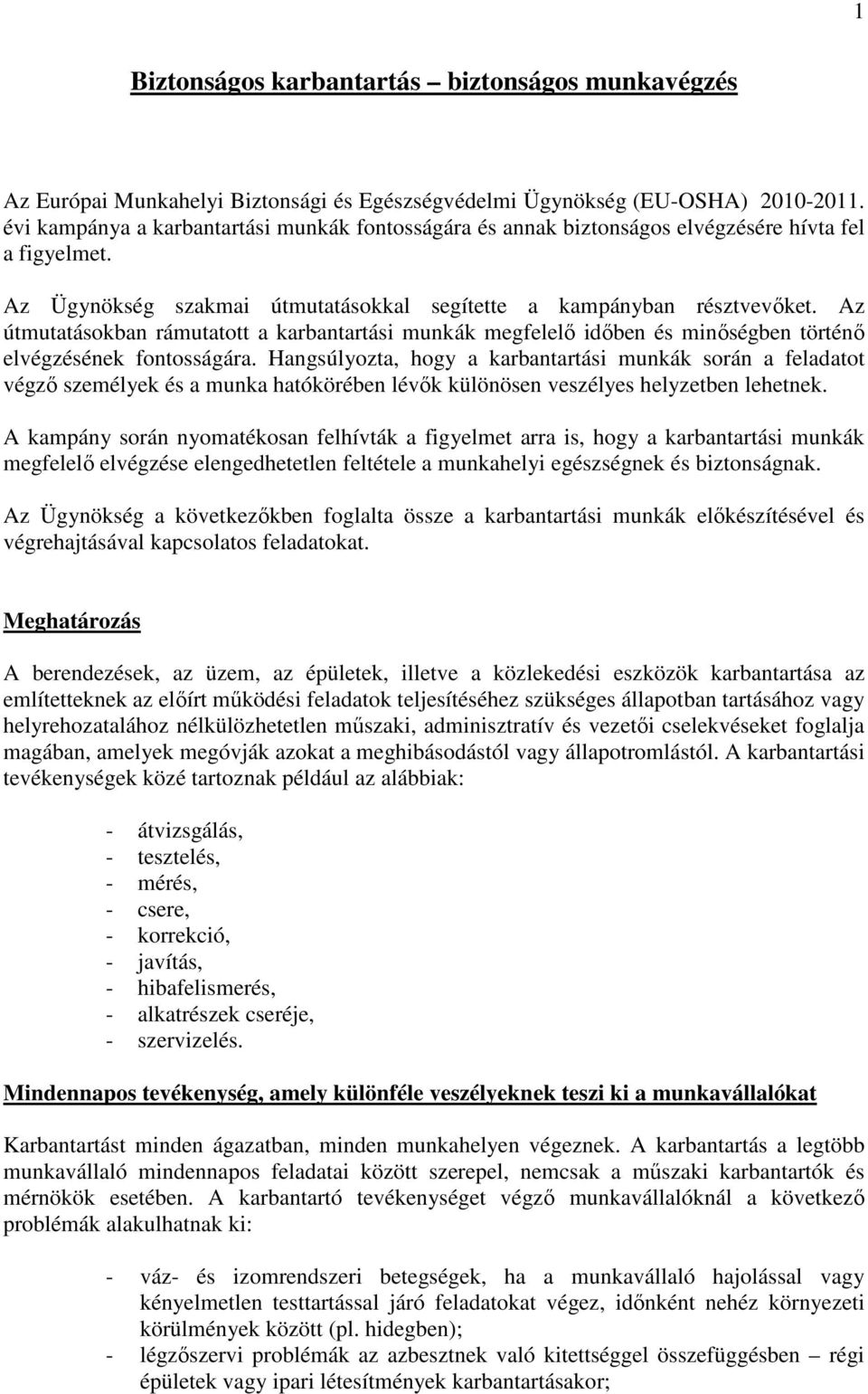 Az útmutatásokban rámutatott a karbantartási munkák megfelelı idıben és minıségben történı elvégzésének fontosságára.