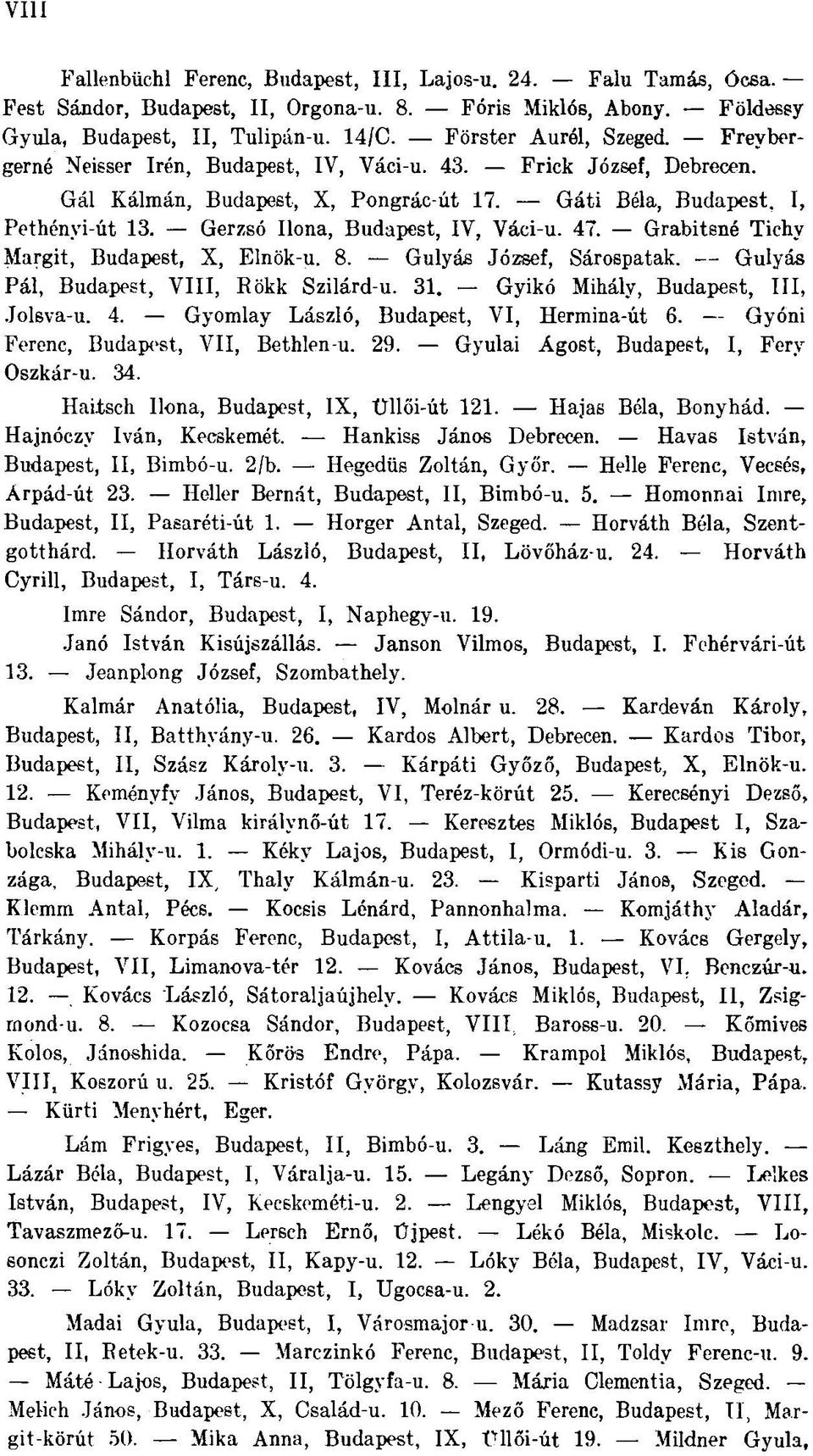 Gerzsó Ilona, Budapest, IV, Váci-u. 47. Grabitsné Tichv Margit, Budapest, X, Elnök-u. 8. Gulyás József, Sárospatak. Gulyás Pál, Budapest, VIII, Rökk Szilárd-u. 31.