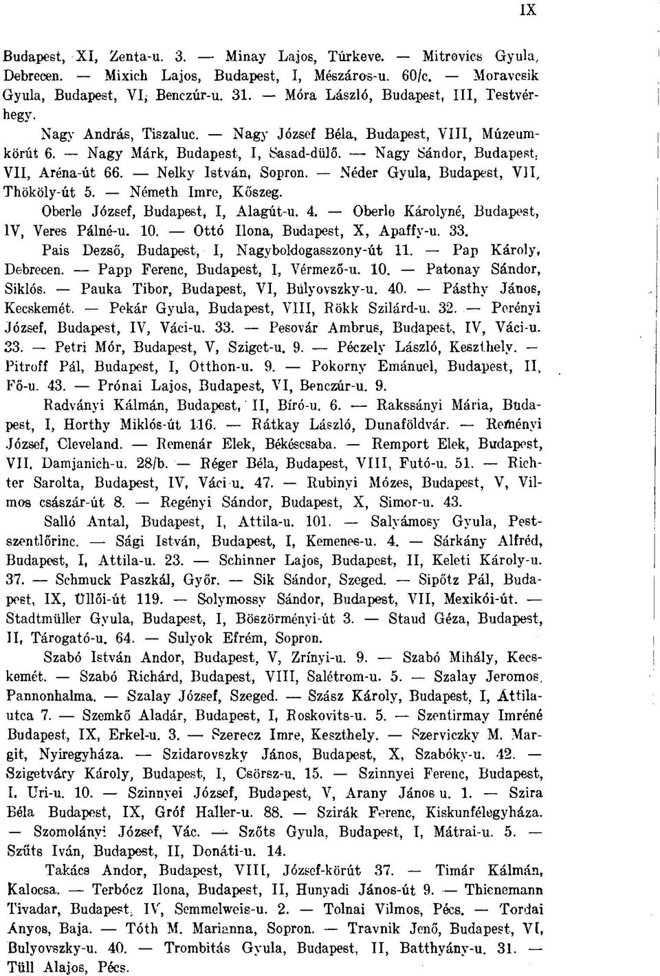 Nelky István, Sopron. Néder Gyula, Budapest, VII, Thököly-út 5. Németh Imre, Kőszeg. Oberle József, Budapest, I, Alagút-u. 4. Oberlo Károlyné, Budapest, IV, Veres Pálné-u. 10.