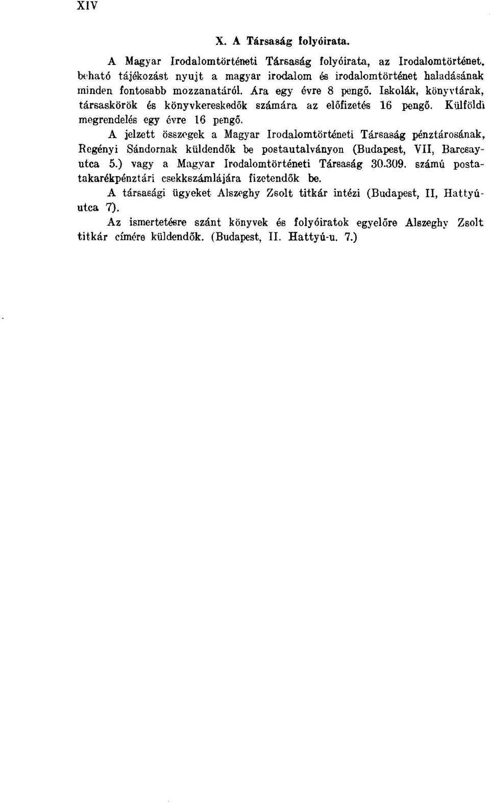 Iskolák, könyvtárak, társaskörök és könyvkereskedők számára az előfizetés 16 pengő. Külföldi megrendelés egy évre 16 pengő.