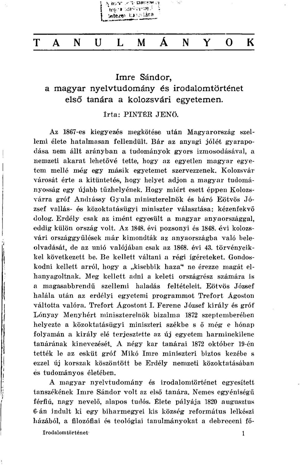 Bár az anyagi jólét gyarapodása nem állt arányban a tudományok gyors izmosodásával, a nemzeti akarat lehetővé tette, hogy az egyetlen magyar egyetem mellé még egy másik egyetemet szervezzenek.
