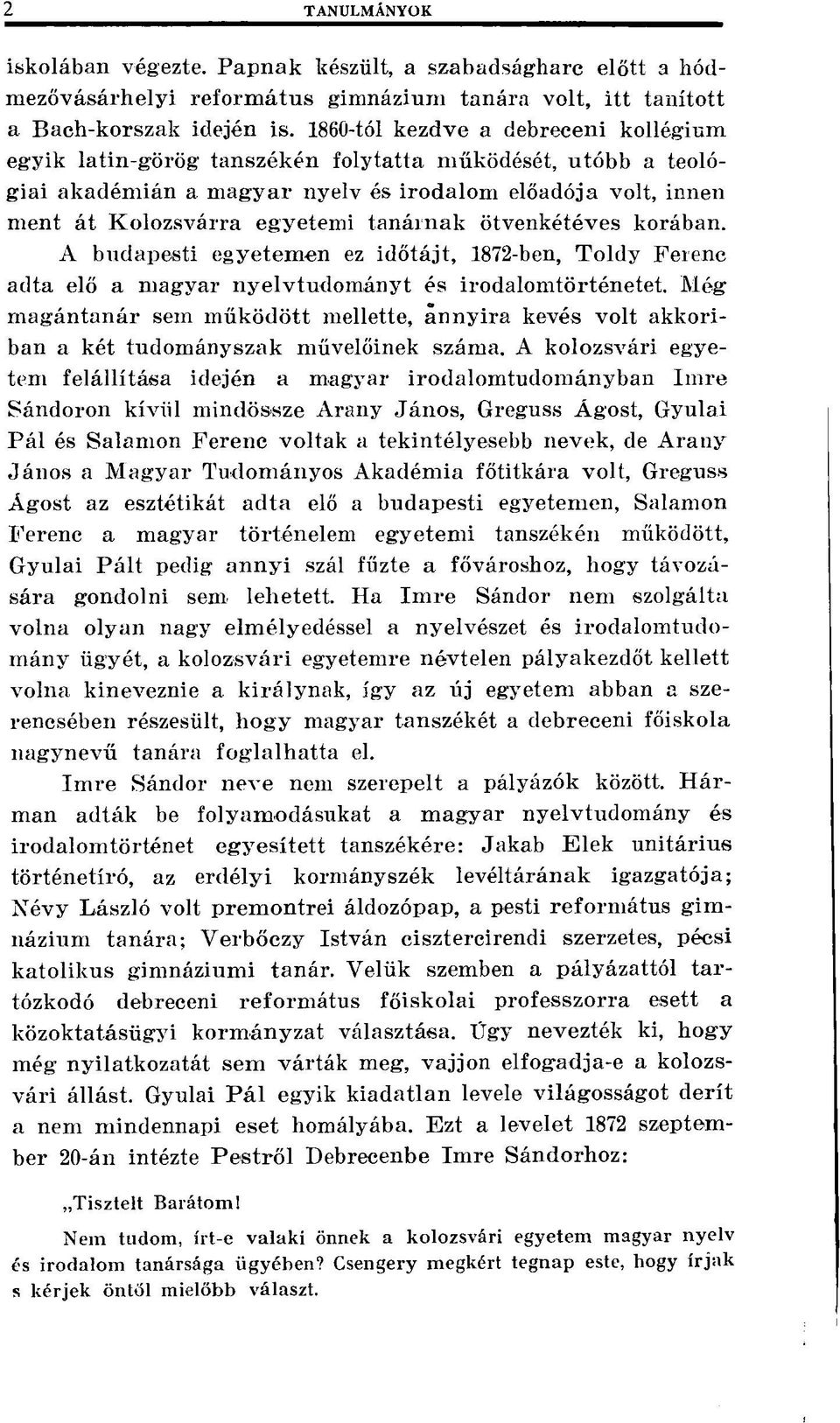 tanárnak ötvenkétéves korában. A budapesti egyetemen ez időtájt, 1872-ben, Toldy Ferenc adta elő a magyar nyelvtudományt és irodalomtörténetet.