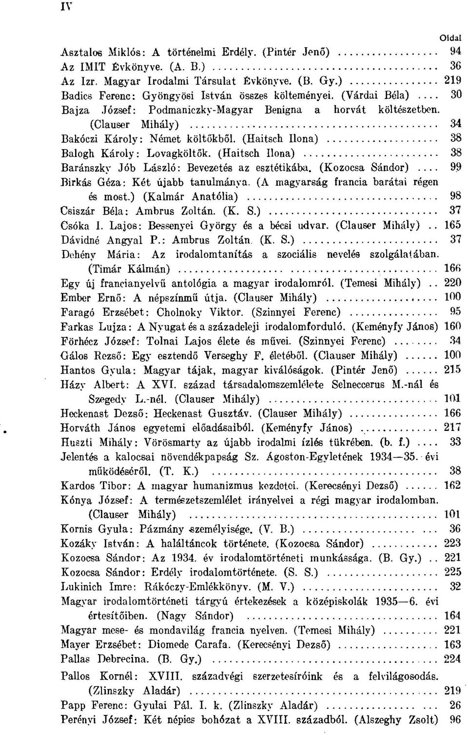(Haitsch Ilona) 38 Balogh Károly : Lovagköltők. (Haitsch Ilona) 38 Baránszky Jób László : Bevezetés az esztétikába. (Kozocsa Sándor)... 99 Birkás Géza: Két újabb tanulmánya.