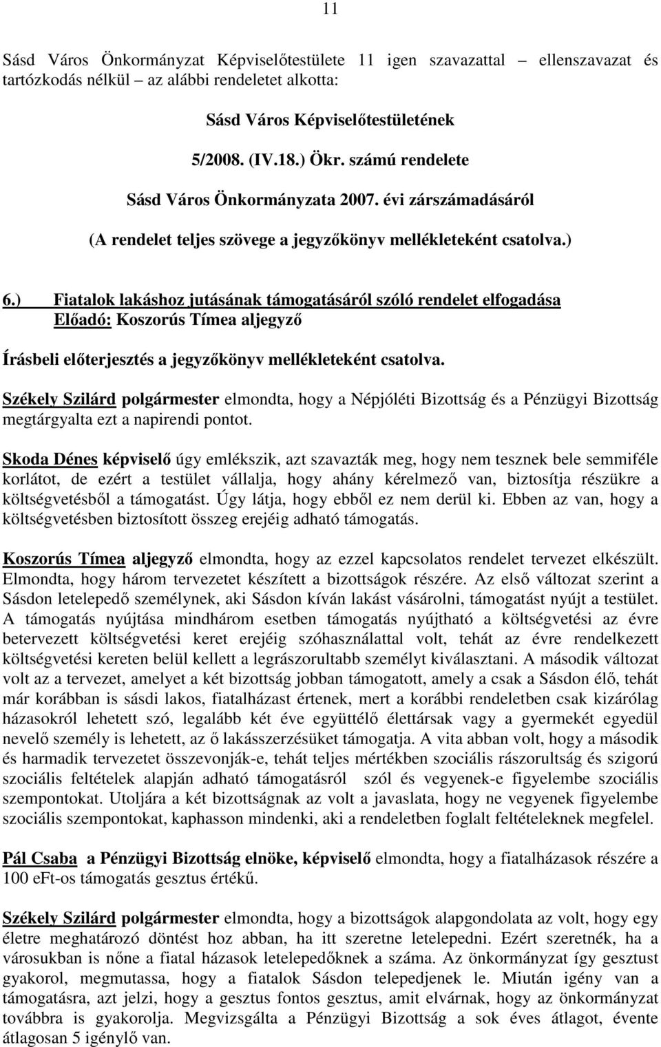 ) Fiatalok lakáshoz jutásának támogatásáról szóló rendelet elfogadása Előadó: Koszorús Tímea aljegyző Írásbeli előterjesztés a jegyzőkönyv mellékleteként csatolva.