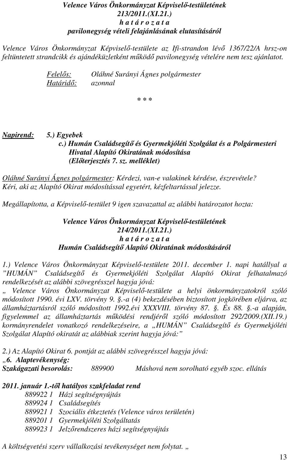 ) Humán Családsegítő és Gyermekjóléti Szolgálat és a Polgármesteri Hivatal Alapító Okiratának módosítása (Előterjesztés 7. sz.