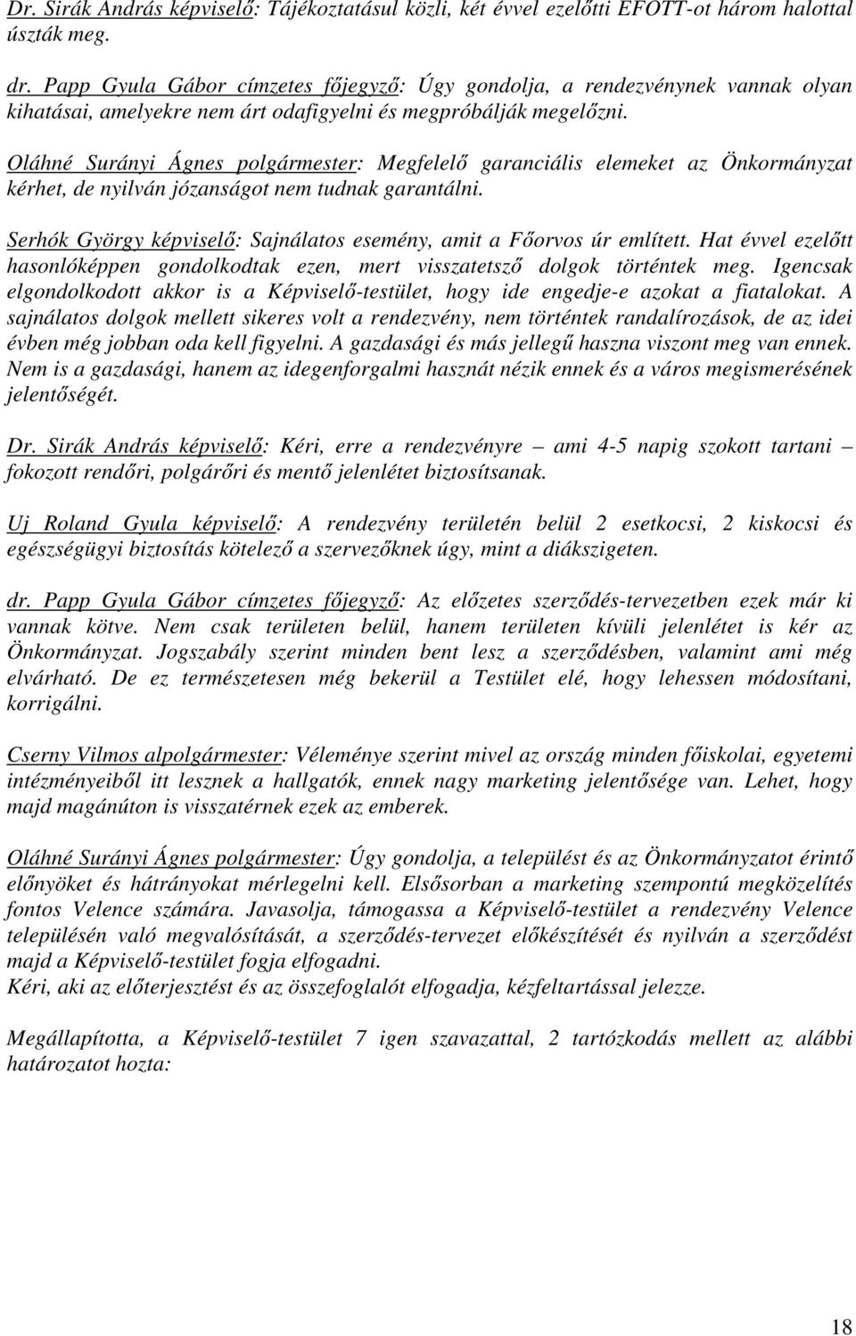 Oláhné Surányi Ágnes polgármester: Megfelelő garanciális elemeket az Önkormányzat kérhet, de nyilván józanságot nem tudnak garantálni.