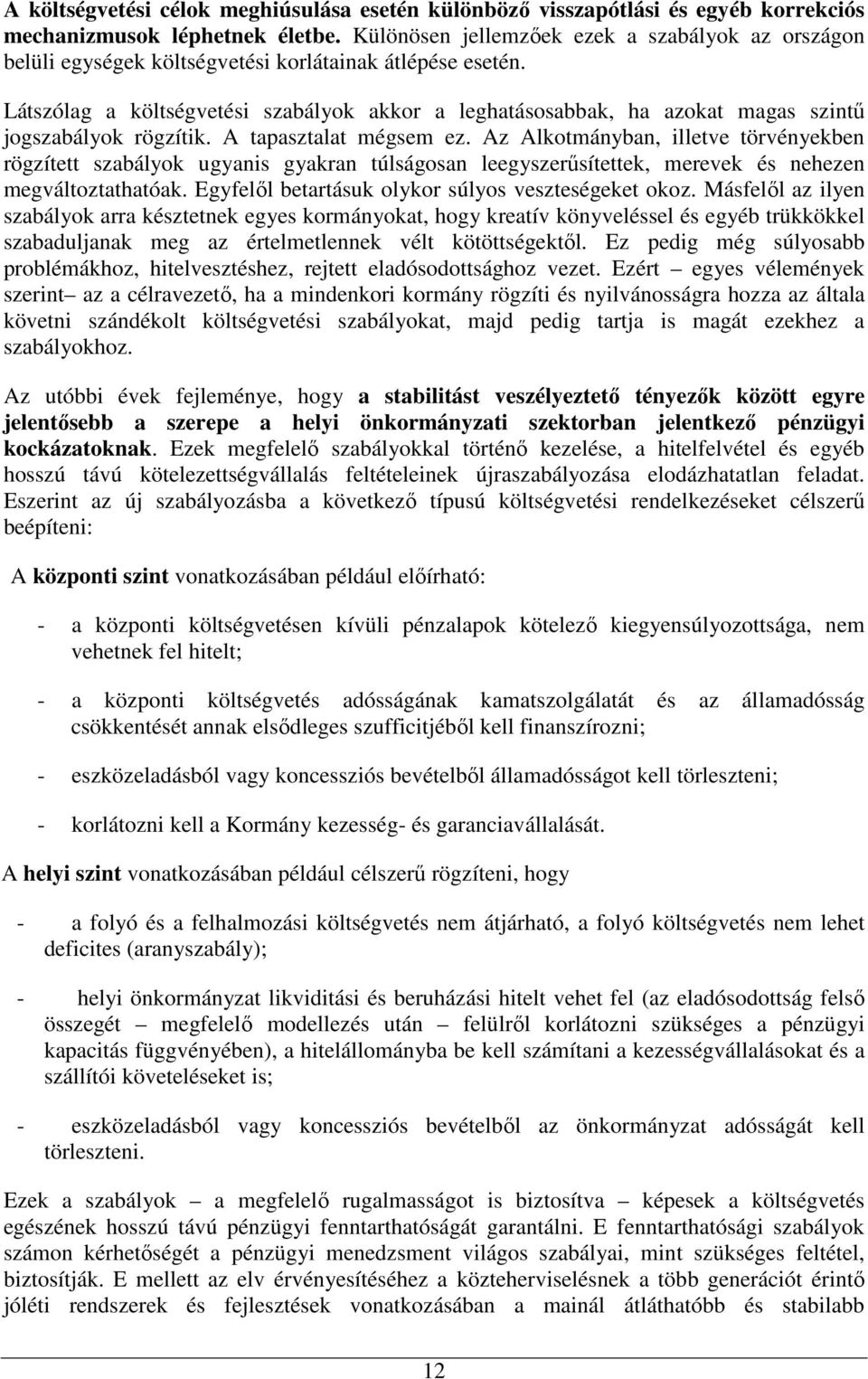 Látszólag a költségvetési szabályok akkor a leghatásosabbak, ha azokat magas szintő jogszabályok rögzítik. A tapasztalat mégsem ez.