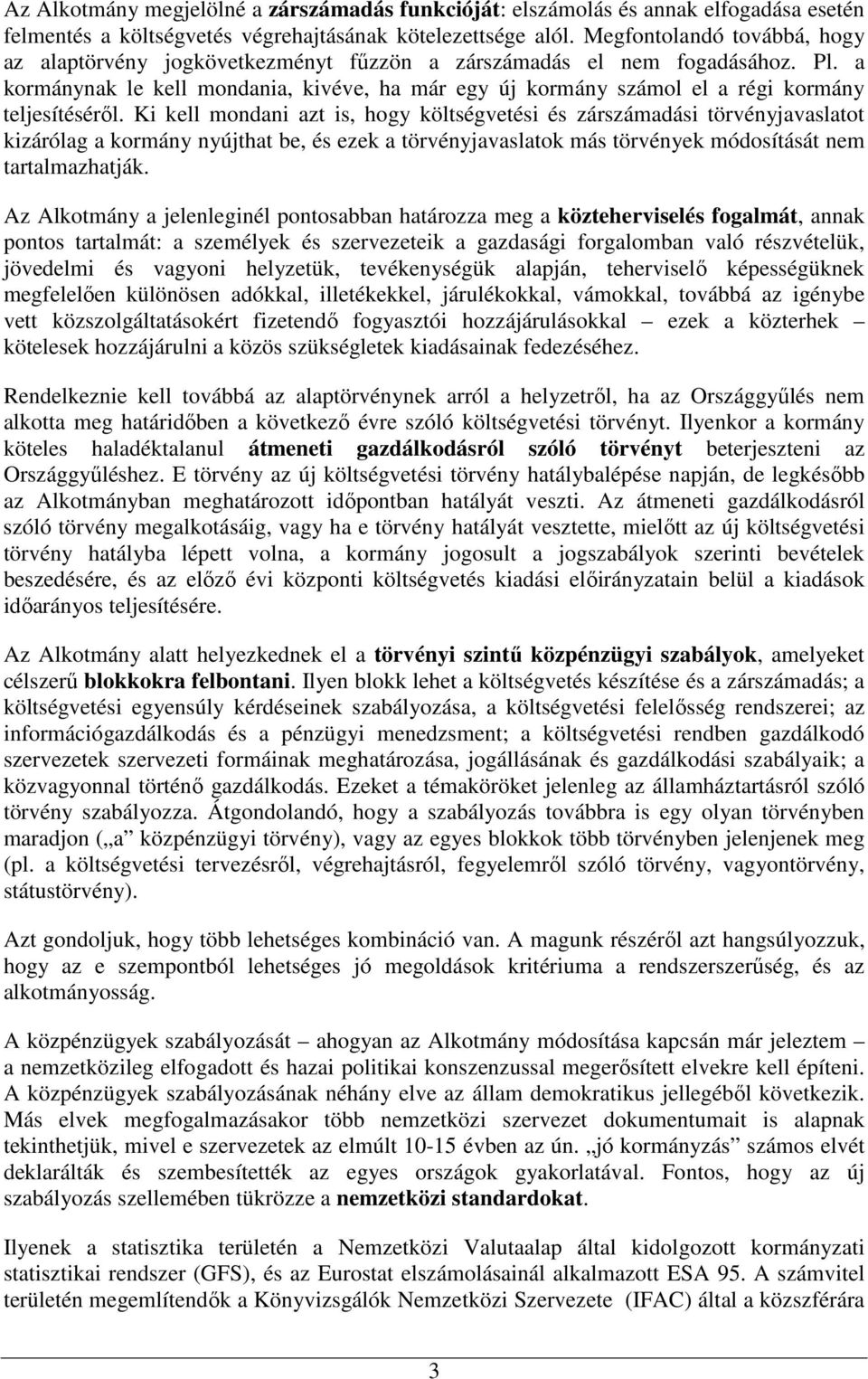 a kormánynak le kell mondania, kivéve, ha már egy új kormány számol el a régi kormány teljesítésérıl.