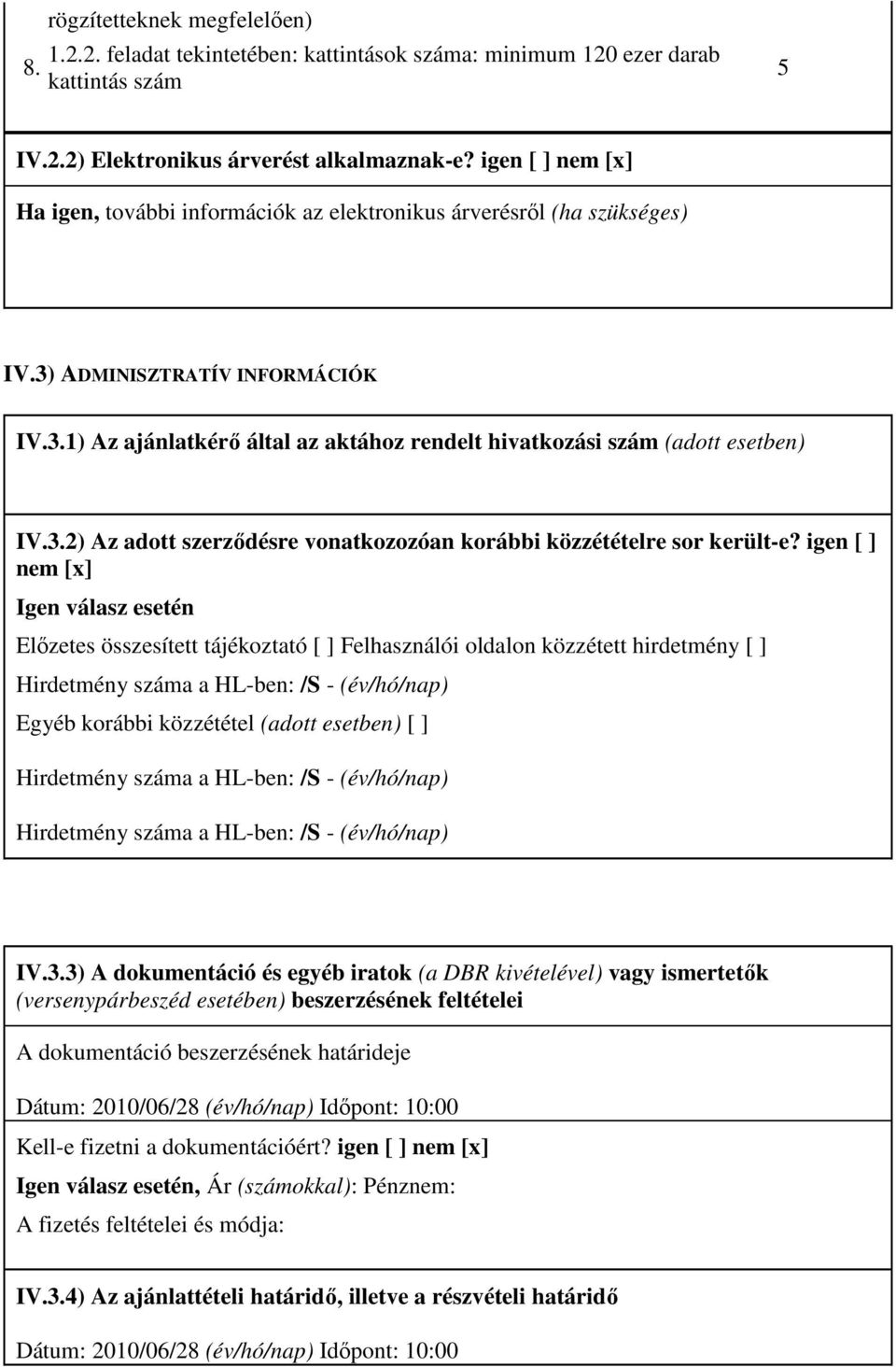 3.2) Az adott szerzıdésre vonatkozozóan korábbi közzétételre sor került-e?