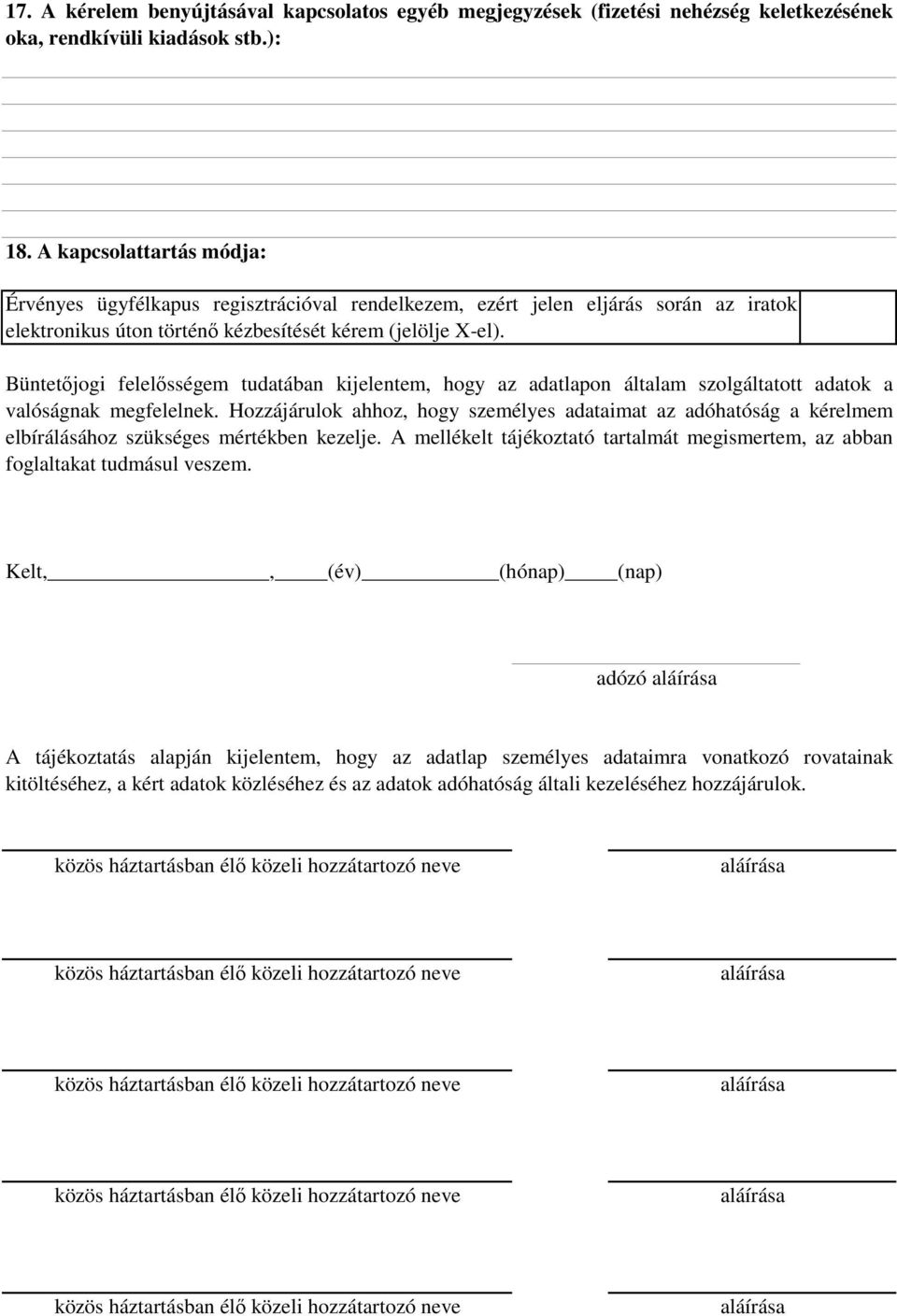 Büntetőjogi felelősségem tudatában kijelentem, hogy az adatlapon általam szolgáltatott adatok a valóságnak megfelelnek.