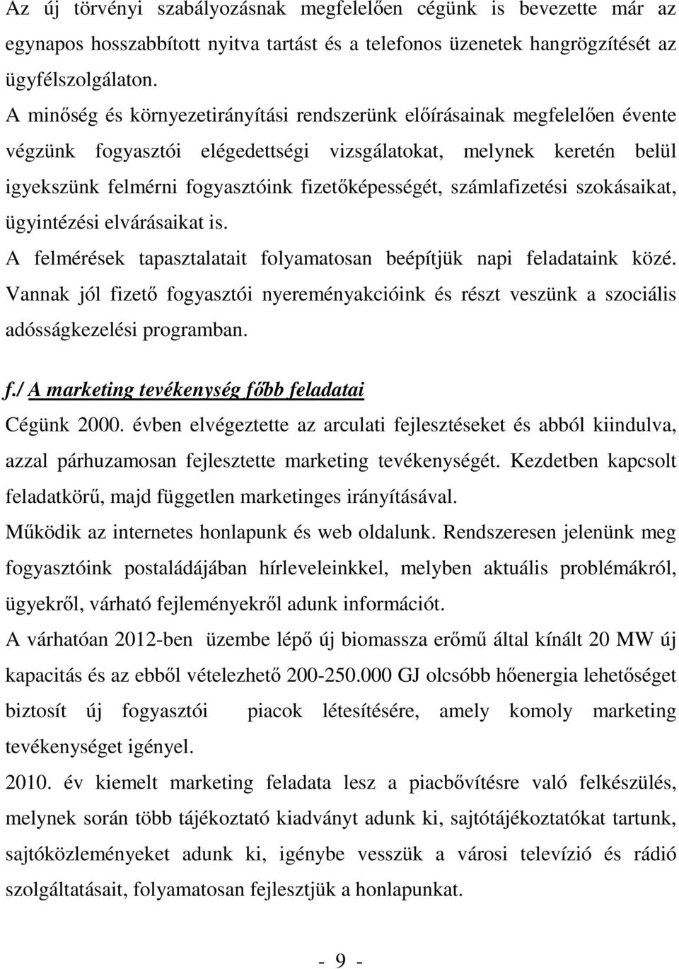 számlafizetési szokásaikat, ügyintézési elvárásaikat is. A felmérések tapasztalatait folyamatosan beépítjük napi feladataink közé.