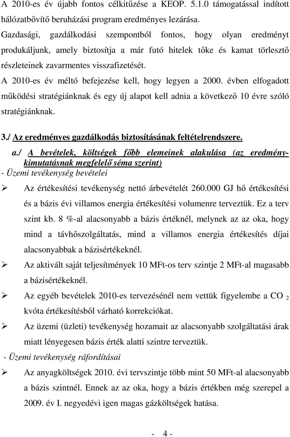 A 2010-es év méltó befejezése kell, hogy legyen a 2000. évben elfogadott működési stratégiánknak és egy új alapot kell adnia a következő 10 évre szóló stratégiánknak. 3.