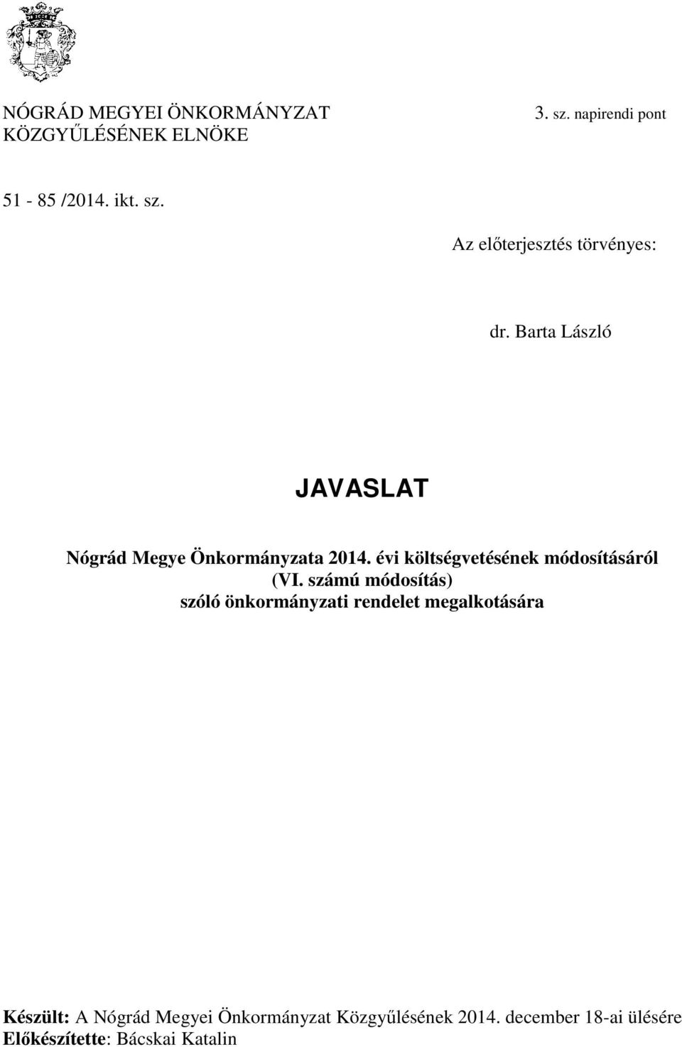 számú módosítás) szóló önkormányzati rendelet megalkotására Készült: A Nógrád Megyei Önkormányzat