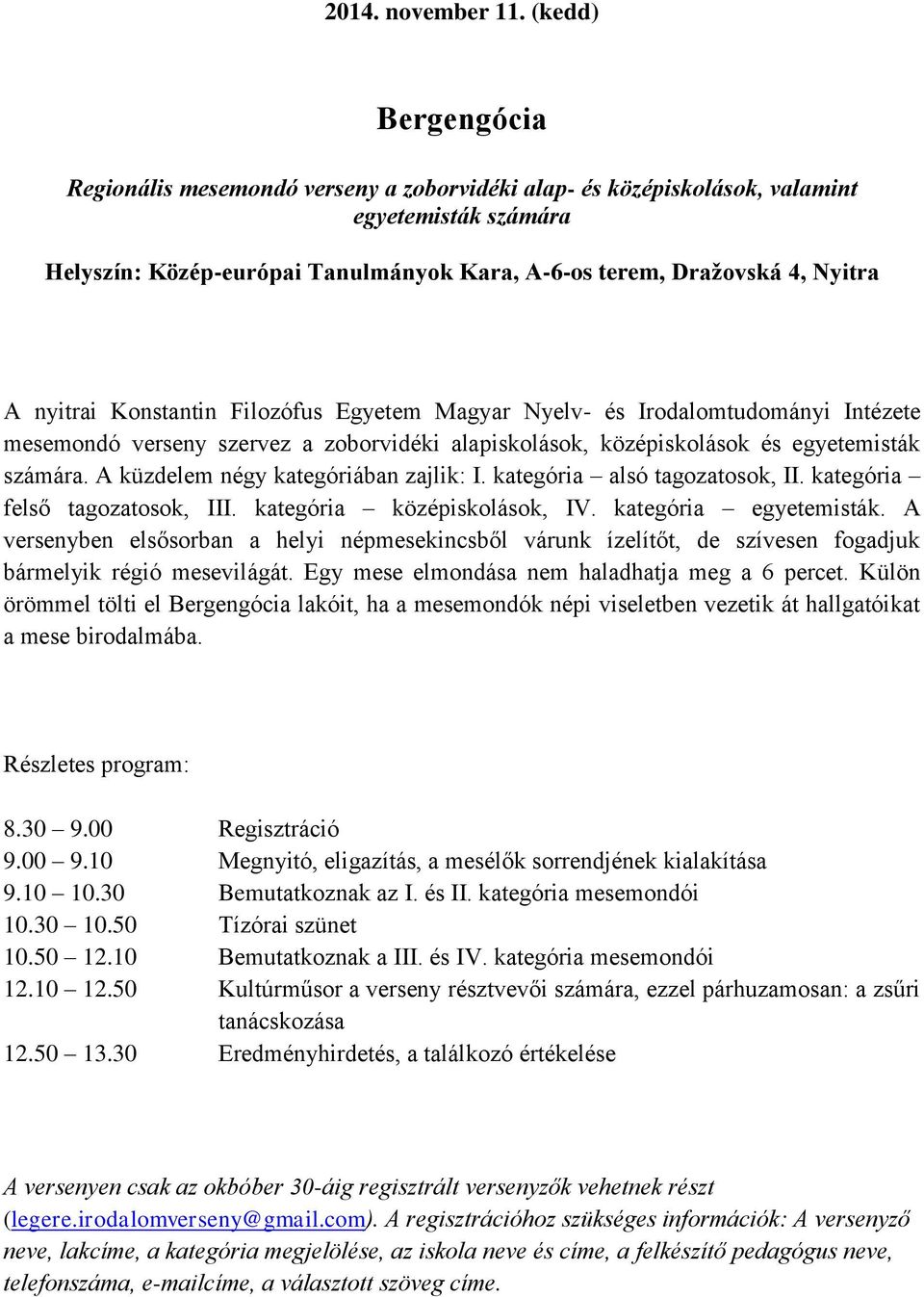 nyitrai Konstantin Filozófus Egyetem Magyar Nyelv- és Irodalomtudományi Intézete mesemondó verseny szervez a zoborvidéki alapiskolások, középiskolások és egyetemisták számára.