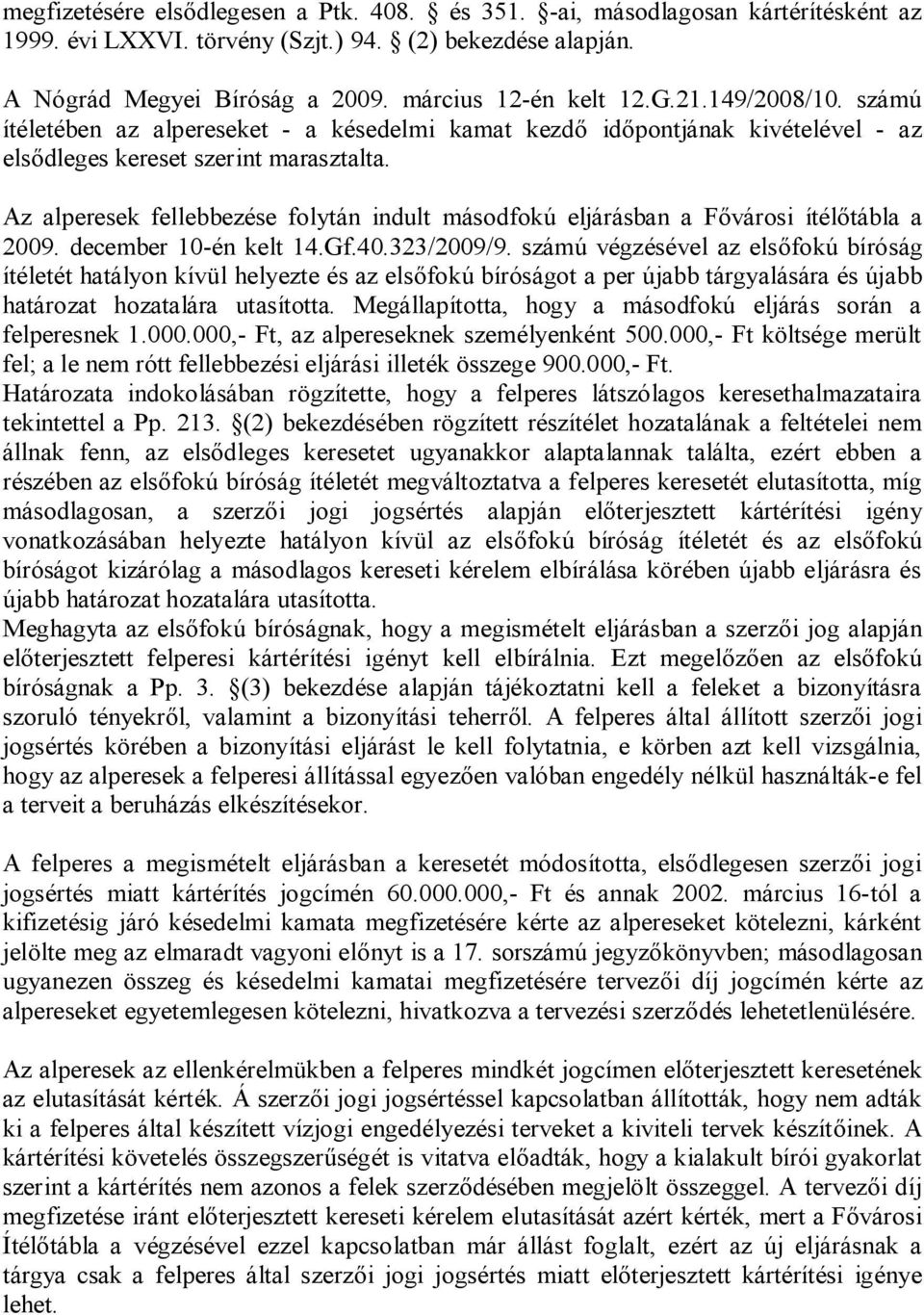 Az alperesek fellebbezése folytán indult másodfokú eljárásban a Fővárosi ítélőtábla a 2009. december 10-én kelt 14.Gf.40.323/2009/9.