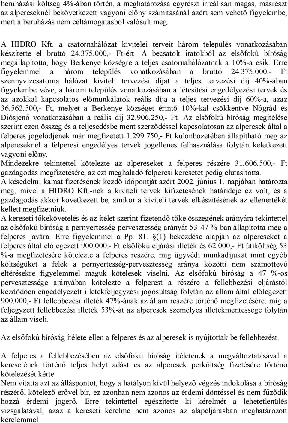 A becsatolt iratokból az elsőfokú bíróság megállapította, hogy Berkenye községre a teljes csatornahálózatnak a 10%-a esik. Erre figyelemmel a három település vonatkozásában a bruttó 24.375.