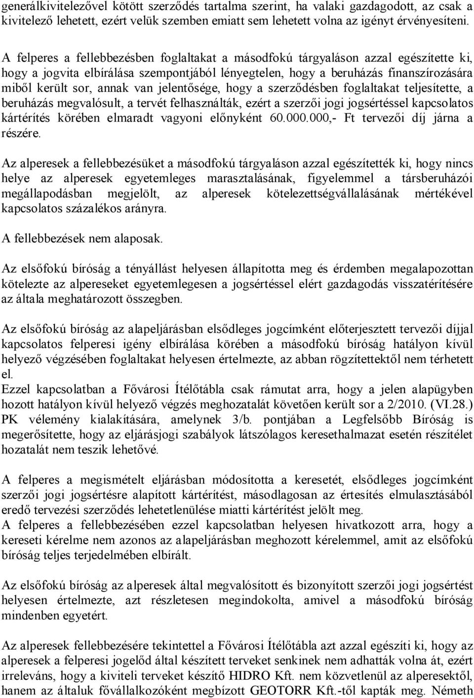 van jelentősége, hogy a szerződésben foglaltakat teljesítette, a beruházás megvalósult, a tervét felhasználták, ezért a szerzői jogi jogsértéssel kapcsolatos kártérítés körében elmaradt vagyoni