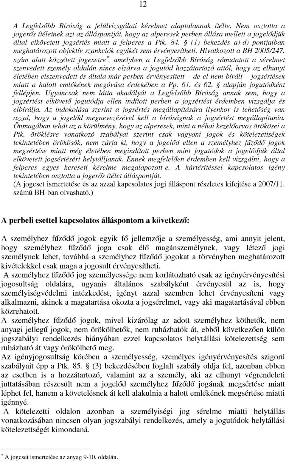 (1) bekezdés a)-d) pontjaiban meghatározott objektív szankciók egyikét sem érvényesítheti. Hivatkozott a BH 2005/247.