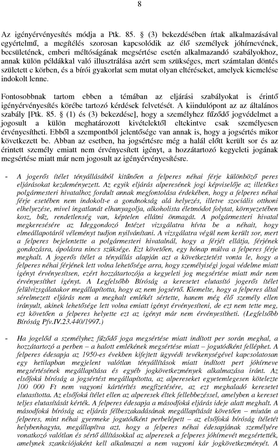 külön példákkal való illusztrálása azért sem szükséges, mert számtalan döntés született e körben, és a bírói gyakorlat sem mutat olyan eltéréseket, amelyek kiemelése indokolt lenne.